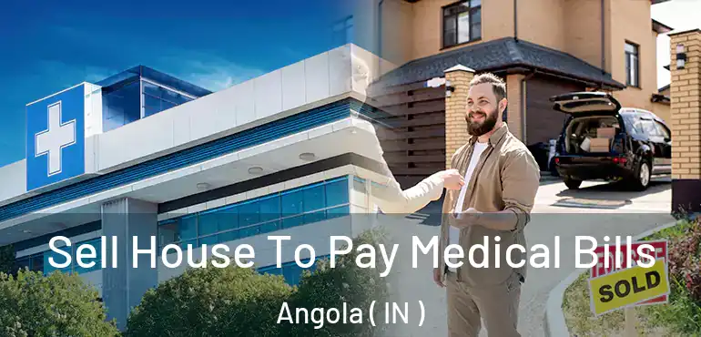  Sell House To Pay Medical Bills Angola ( IN )