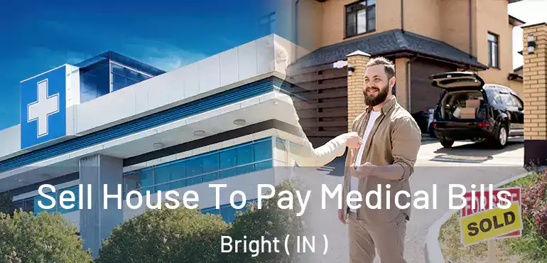 Sell House To Pay Medical Bills Bright ( IN )