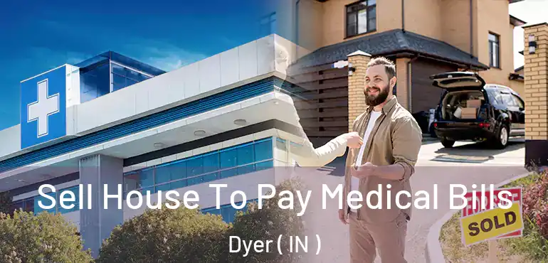 Sell House To Pay Medical Bills Dyer ( IN )