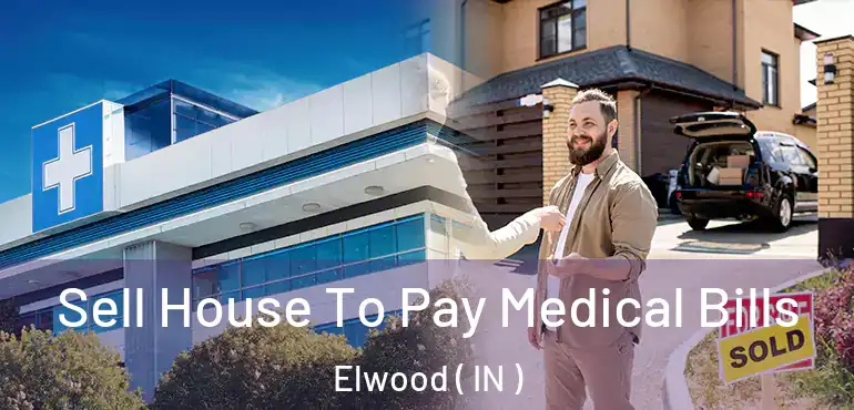 Sell House To Pay Medical Bills Elwood ( IN )