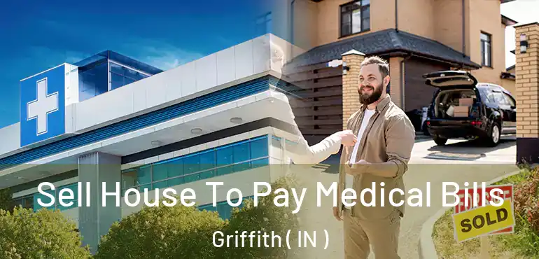  Sell House To Pay Medical Bills Griffith ( IN )