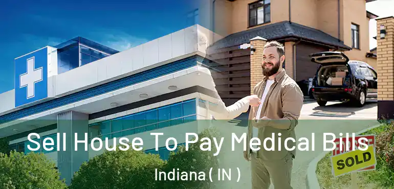 Sell House To Pay Medical Bills Indiana ( IN )