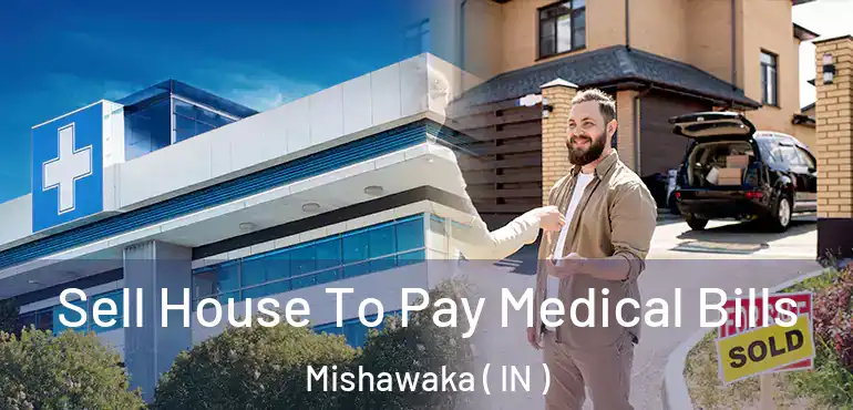 Sell House To Pay Medical Bills Mishawaka ( IN )