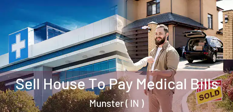 Sell House To Pay Medical Bills Munster ( IN )