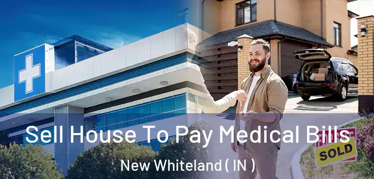 Sell House To Pay Medical Bills New Whiteland ( IN )