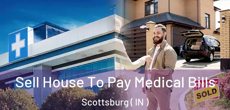 Sell House To Pay Medical Bills Scottsburg ( IN )