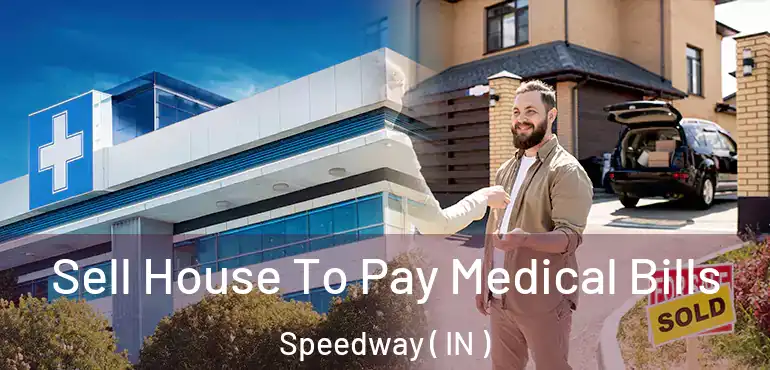Sell House To Pay Medical Bills Speedway ( IN )