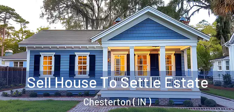 Sell House To Settle Estate Chesterton ( IN )