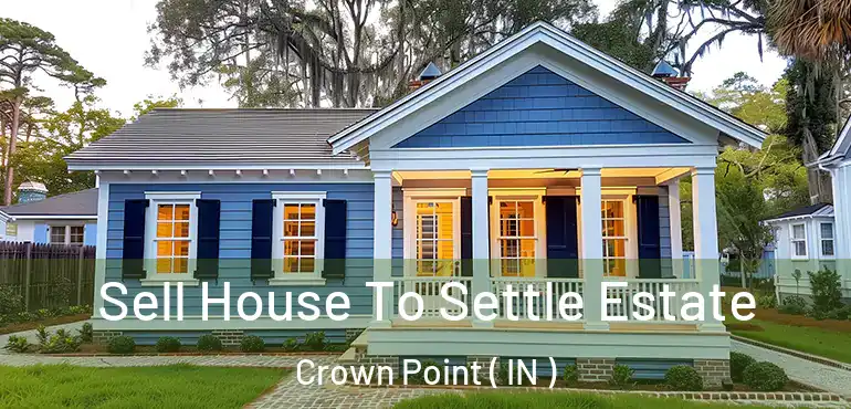 Sell House To Settle Estate Crown Point ( IN )