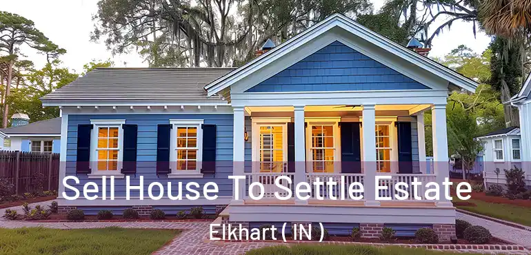  Sell House To Settle Estate Elkhart ( IN )