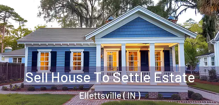 Sell House To Settle Estate Ellettsville ( IN )
