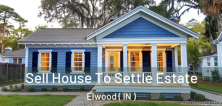 Sell House To Settle Estate Elwood ( IN )