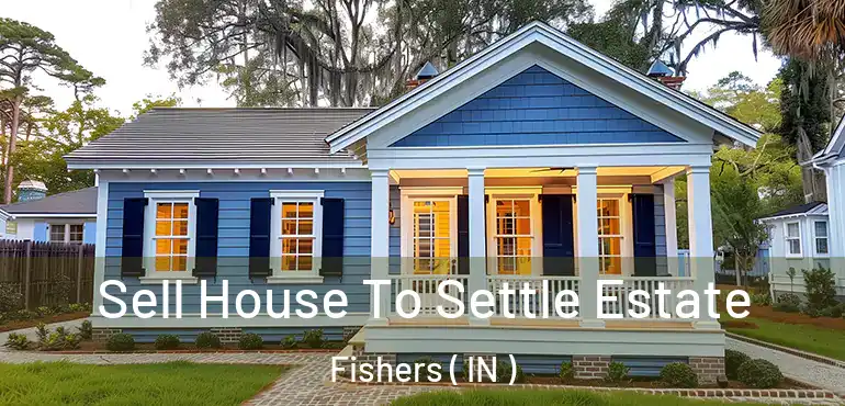  Sell House To Settle Estate Fishers ( IN )