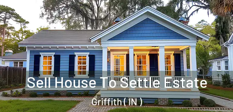 Sell House To Settle Estate Griffith ( IN )