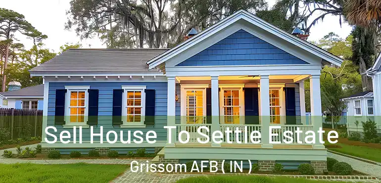  Sell House To Settle Estate Grissom AFB ( IN )