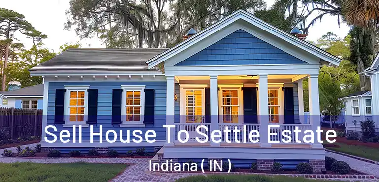  Sell House To Settle Estate Indiana ( IN )