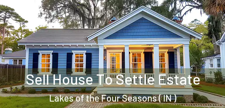Sell House To Settle Estate Lakes of the Four Seasons ( IN )