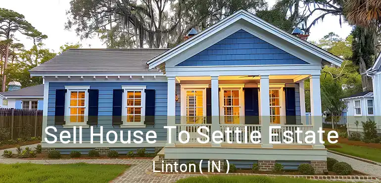  Sell House To Settle Estate Linton ( IN )