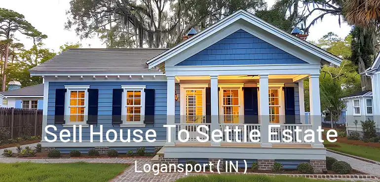  Sell House To Settle Estate Logansport ( IN )
