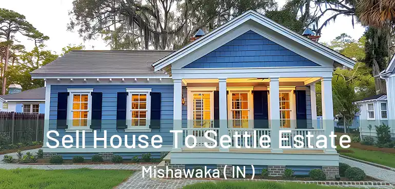 Sell House To Settle Estate Mishawaka ( IN )