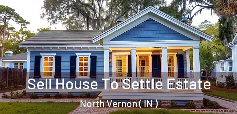 Sell House To Settle Estate North Vernon ( IN )