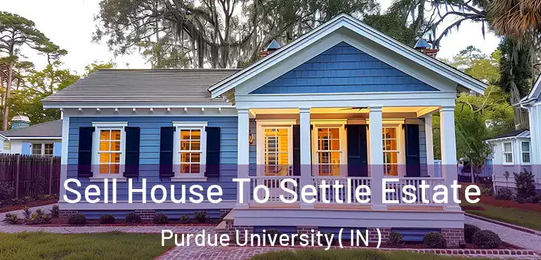  Sell House To Settle Estate Purdue University ( IN )