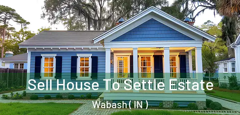  Sell House To Settle Estate Wabash ( IN )