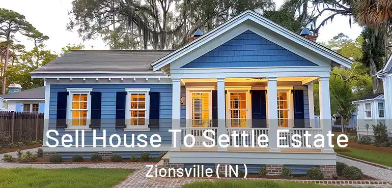 Sell House To Settle Estate Zionsville ( IN )