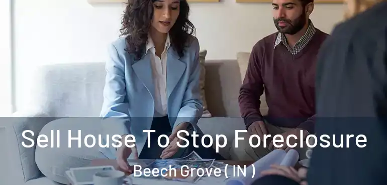  Sell House To Stop Foreclosure Beech Grove ( IN )