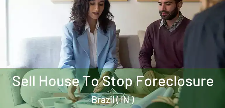  Sell House To Stop Foreclosure Brazil ( IN )