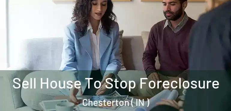  Sell House To Stop Foreclosure Chesterton ( IN )