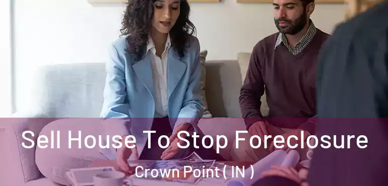  Sell House To Stop Foreclosure Crown Point ( IN )