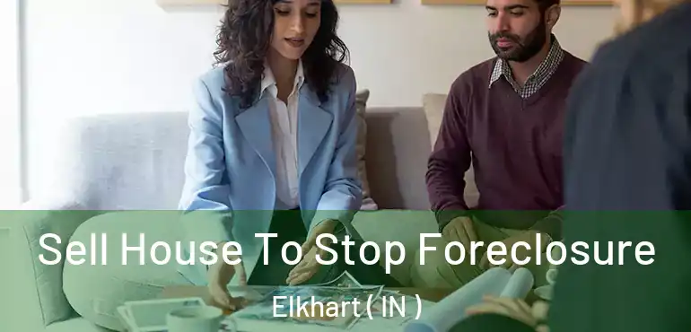  Sell House To Stop Foreclosure Elkhart ( IN )