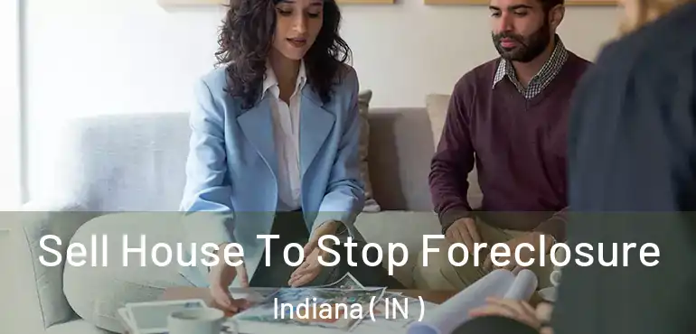  Sell House To Stop Foreclosure Indiana ( IN )