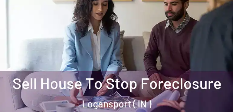  Sell House To Stop Foreclosure Logansport ( IN )
