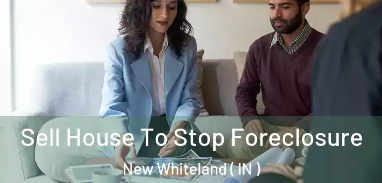 Sell House To Stop Foreclosure New Whiteland ( IN )