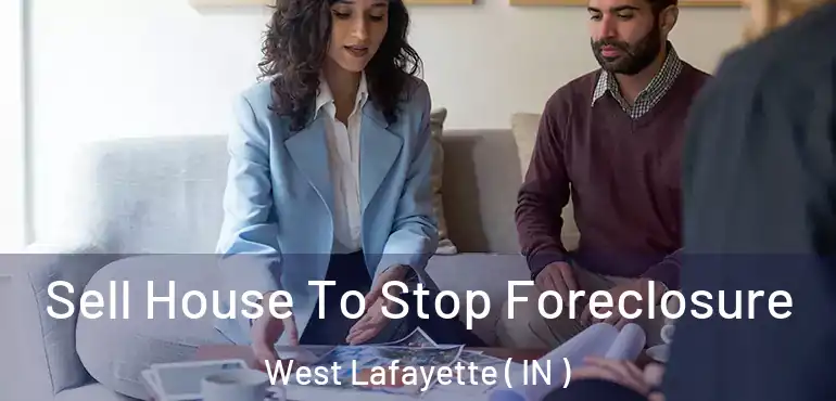  Sell House To Stop Foreclosure West Lafayette ( IN )
