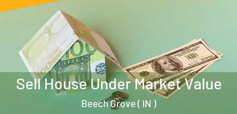 Sell House Under Market Value Beech Grove ( IN )