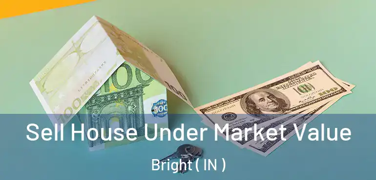 Sell House Under Market Value Bright ( IN )