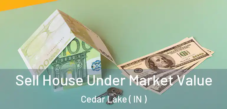 Sell House Under Market Value Cedar Lake ( IN )