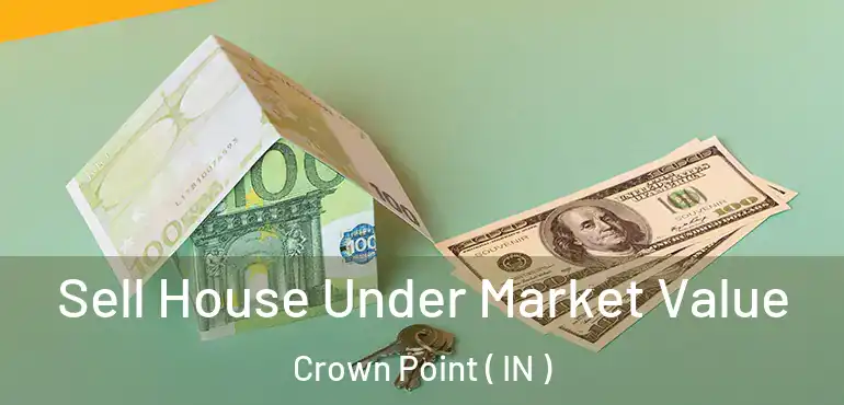 Sell House Under Market Value Crown Point ( IN )