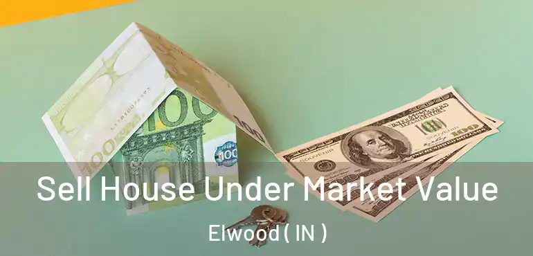 Sell House Under Market Value Elwood ( IN )