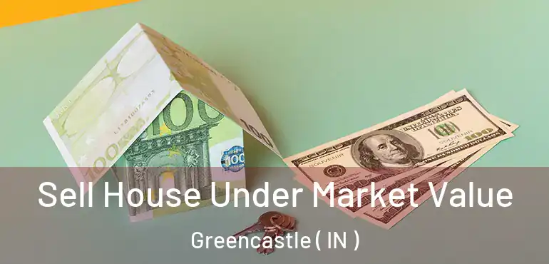  Sell House Under Market Value Greencastle ( IN )