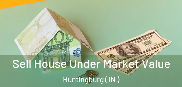 Sell House Under Market Value Huntingburg ( IN )