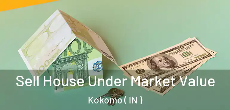 Sell House Under Market Value Kokomo ( IN )