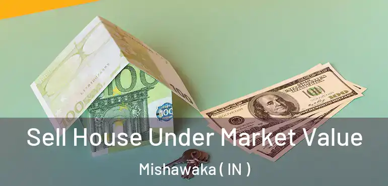  Sell House Under Market Value Mishawaka ( IN )