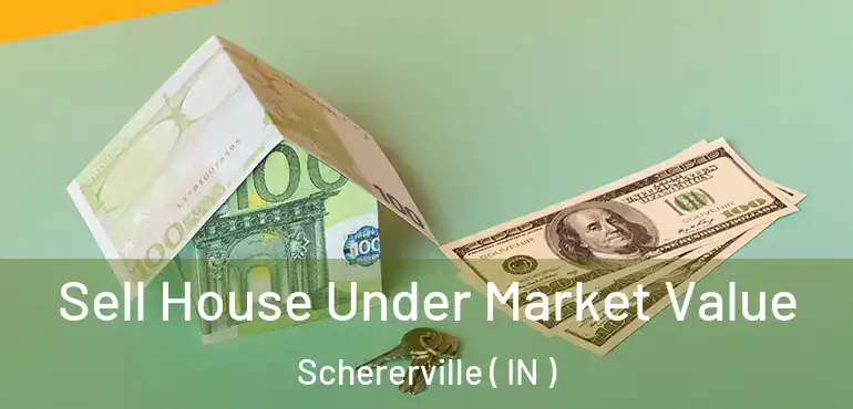 Sell House Under Market Value Schererville ( IN )