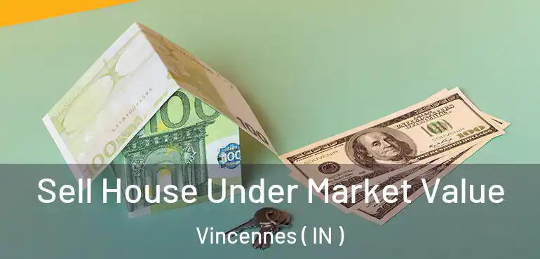  Sell House Under Market Value Vincennes ( IN )