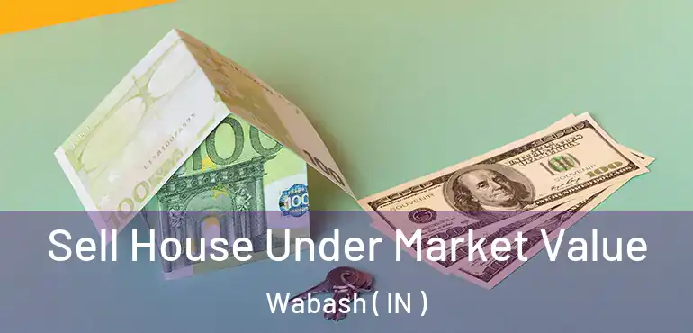 Sell House Under Market Value Wabash ( IN )