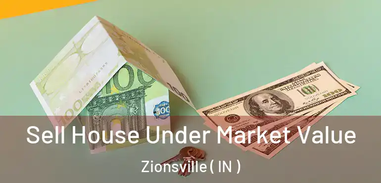 Sell House Under Market Value Zionsville ( IN )
